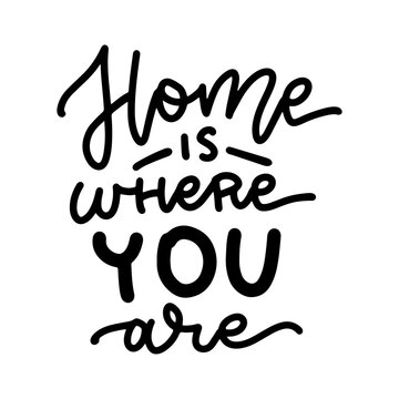 Homeis where you are - lettering. Vector hand drawn calligraphy text for your design. Inspirational quote. Typographic poster design. Isolated Black on white.