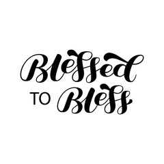 Blessed to bless brush lettering. Quote for card or poster. Vector stock illustration