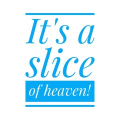 ''It's a slice of heaven'' Lettering