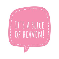 ''It's a slice of heaven'' Lettering