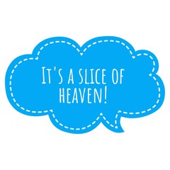 ''It's a slice of heaven'' Lettering