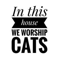 ''In this house, we worship cats'' Lettering