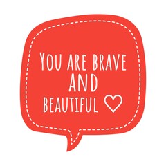 ''You are brave and beautiful'' Lettering