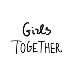Vector lettering girls together hand drawn.Illustration of support and solidarity with females fighting.Handwritten text for equal rights of women on white isolated background with black line.