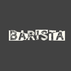 Barista. Grunge vintage phrase. Typography, t-shirt graphics, print, poster, banner, slogan, flyer, postcard.