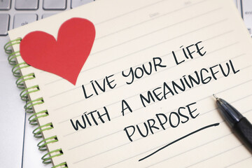 Live your life with meaningful purpose, text words typography written on paper, life and business...