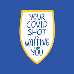 Your covid shot is waiting for you handwritten lettering phrase. Vaccination against coronavirus concept. Motivational slogan, inspirational quote call on get Covid-19 vaccine. Sticker, poster design