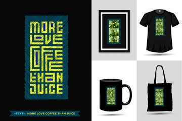 Quote motivation Tshirt More Love Coffee than Juice. Trendy typography lettering vertical design template for print t shirt fashion clothing poster, tote bag, mug and merchandise