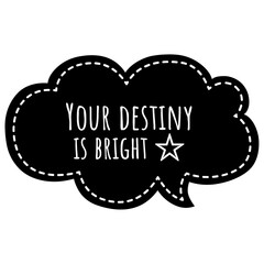 ''Your destiny is bright'' Lettering