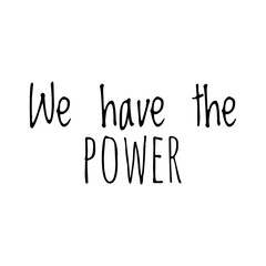 ''We have the power'' Lettering