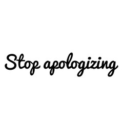 ''Stop apologizing'' Lettering