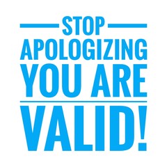 ''Stop apologizing, you are valid'' Lettering