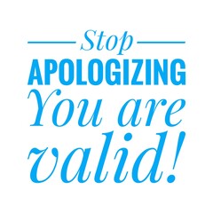 ''Stop apologizing, you are valid'' Lettering
