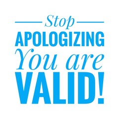 ''Stop apologizing, you are valid'' Lettering