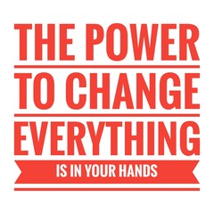 ''The power to change everything is in your hands'' Lettering