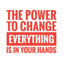 ''The power to change everything is in your hands'' Lettering