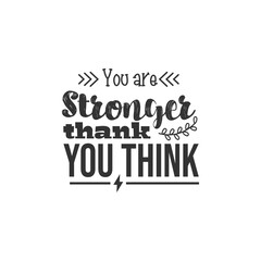 You Are Stronger Than You Think. For fashion shirts, poster, gift, or other printing press. Motivation Quote. Inspiration Quote.
