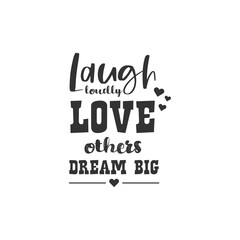 Fototapeta na wymiar Laugh Loudly Love Other Dream Big. For fashion shirts, poster, gift, or other printing press. Motivation Quote. Inspiration Quote.