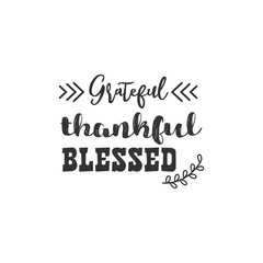 Grateful Thankful Blessed. For fashion shirts, poster, gift, or other printing press. Motivation Quote. Inspiration Quote.