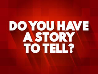 Do You Have A Story To Tell question text quote, concept background