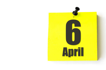 April 6th. Day 6 of month, Calendar date. Yellow sheet of the calendar. Spring month, day of the...