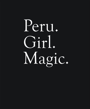 Peru girl magic graphic design custom typography vector for t-shirt, banner, festival, brand, company, business, logo, fun, gifts, website, in a high resolution editable printable file.