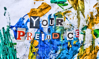 Cut out colored letters from magazines and compilation of Your Prejudice, watercolor abstract...