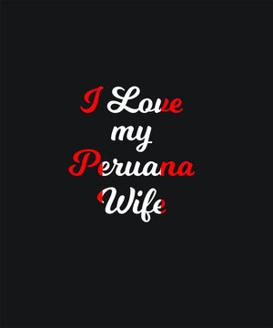 Peru wife love graphic design custom typography vector for t-shirt, banner, festival, brand, company, business, logo, fun, love gifts, website, in a high resolution editable printable file.
