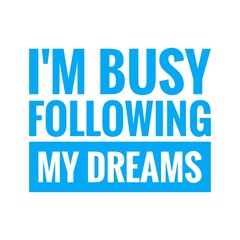 ''I'm busy following my dreams'' Lettering