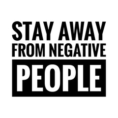 Fototapeta na wymiar ''Stay away from negative people'' Lettering