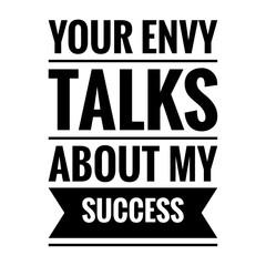 Obraz premium ''Your envy talks about my success'' Lettering