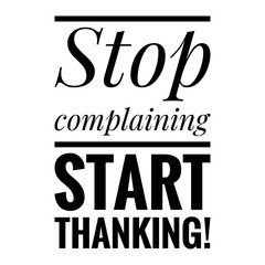 ''Stop complaining, start thanking'' Lettering