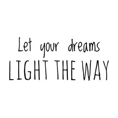 ''Let your dreams light the way'' Lettering