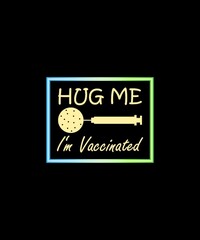 Hug me.  I'm vaccinated.  T-shirt vector design.  Coronavirus awareness quota with syringe and COVID-19 sign.