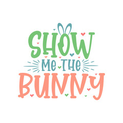 Show me the Bunny, Easter SVG
