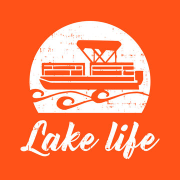 Lake Life With Pontoon Boat Vector Printable T-Shirt Design With Grunge Effect.