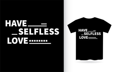 Have selfless love lettering design for t shirt