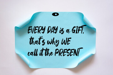 Inspirational motivational quote. Every day is a gift, that's why we call it the present.