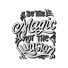 Foto op Plexiglas Vector hand drawn magic quote with lettering. Be the magic not the illusion. Typography poster for card, prints © astarte7893