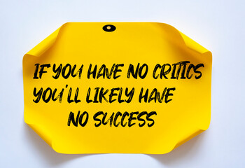 Inspirational motivational quote. If you have no critics you'll likely have no success.