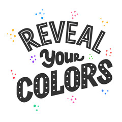 Reveal your colors phrase, inspiring and motivational quote. Tell the truth lettering sign for prints, posters, banner, badge, sticker, design element. Hand written typography. Vector
