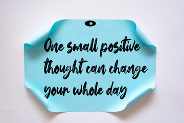 Inspirational motivational quote. One small positive thought can change your whole day.