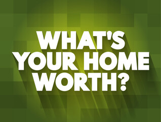 What's your home worth question text quote, concept background