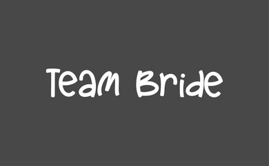 Team bride calligraphy text. Hand drawn lettering element for prints, cards, posters, products packaging, branding.