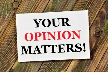 Your opinion matters. Text label in the banner sign. An opinion based on facts is an argument.