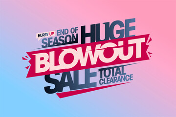 Huge blowout sale, end of season total clearance