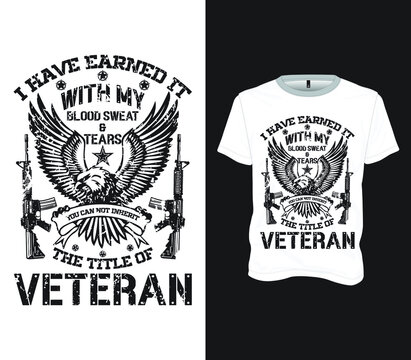 I have earned it with my blood sweat and tears you can not inherit the title of veteran - USA veteran t-shirt design template