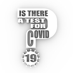 Is there a test for Covid 19 question. Medical education relative illustration. Scientific medical design. 3D rendering.