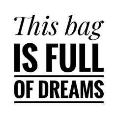 Obraz premium ''This bag is full of dreams'' Lettering