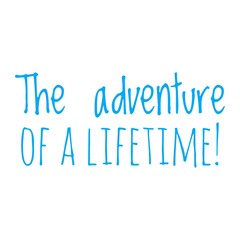 ''The adventure of a lifetime'' Lettering